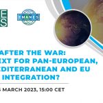 EMEA announces the webinar “Europe After the War: What Next for Pan- European, Euro-Mediterranean and EU African Integration?”